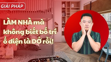 Làm nhà mà không biết bố trí ổ điện như nào là dở rồi! [Anh Biết Tuốt Design]