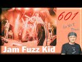 Jam Fuzz Kid - 601 (First Time Reaction)