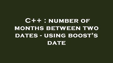 C++ : number of months between two dates - using boost