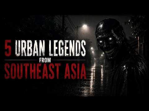 5 URBAN LEGENDS FROM SOUTH EAST ASIA