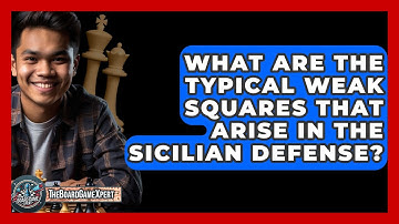 What Are The Typical Weak Squares That Arise In The Sicilian Defense? - The Board Game Xpert