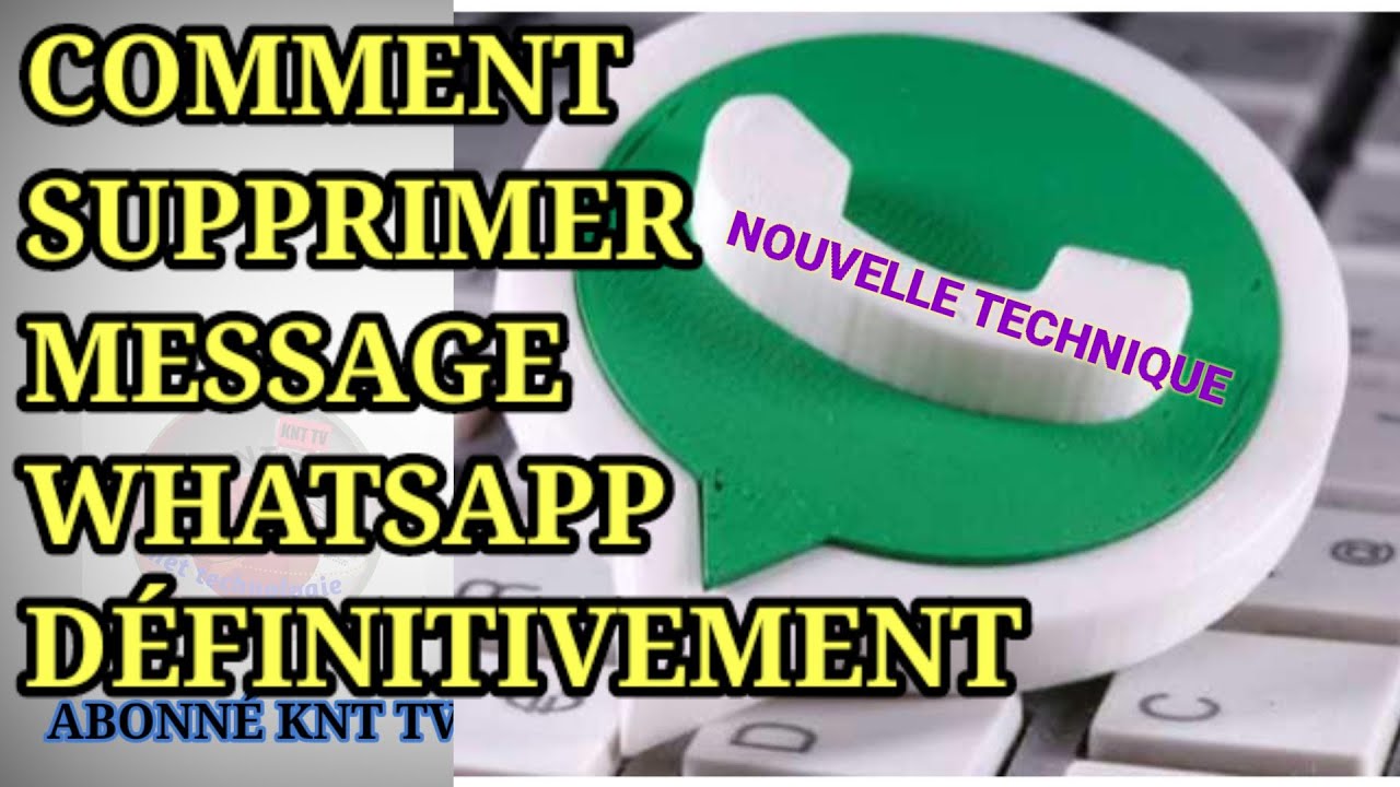 COMMENT EFFACER OU SUPPRIMER MESSAGE WHATSAPP DEFINITIVEMENT SANS