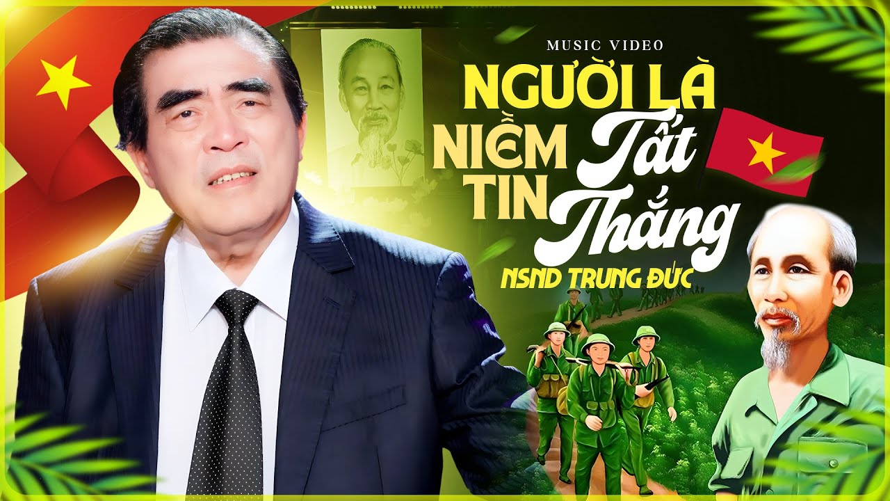 Người Là Niềm Tin Tất Thắng - NSND Trung Đức | Ca Khúc Về Bác Hồ Hay Nhất