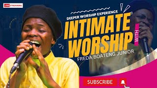 AN INTIMATE WORSHIP with FREDA BOATENG JUNIOR. 1HR 17MINS Deeper worship Experience with Miracles