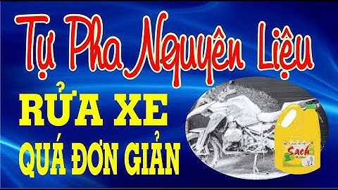 Tự pha nguyên liệu để rửa xe quá đơn giản || KTBI
