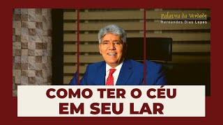 COMO TER O CÉU EM SEU LAR - Hernandes Dias Lopes