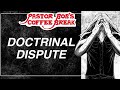 DOCTRINAL DISPUTE / Pastor Bob&#39;s Coffee Break