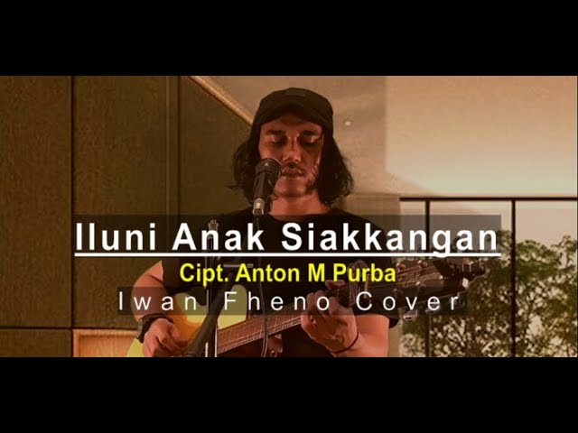 Iluni Anak Siankangan - Iwan Fheno ( Cover ) | Cipt. Anton M Purba class=