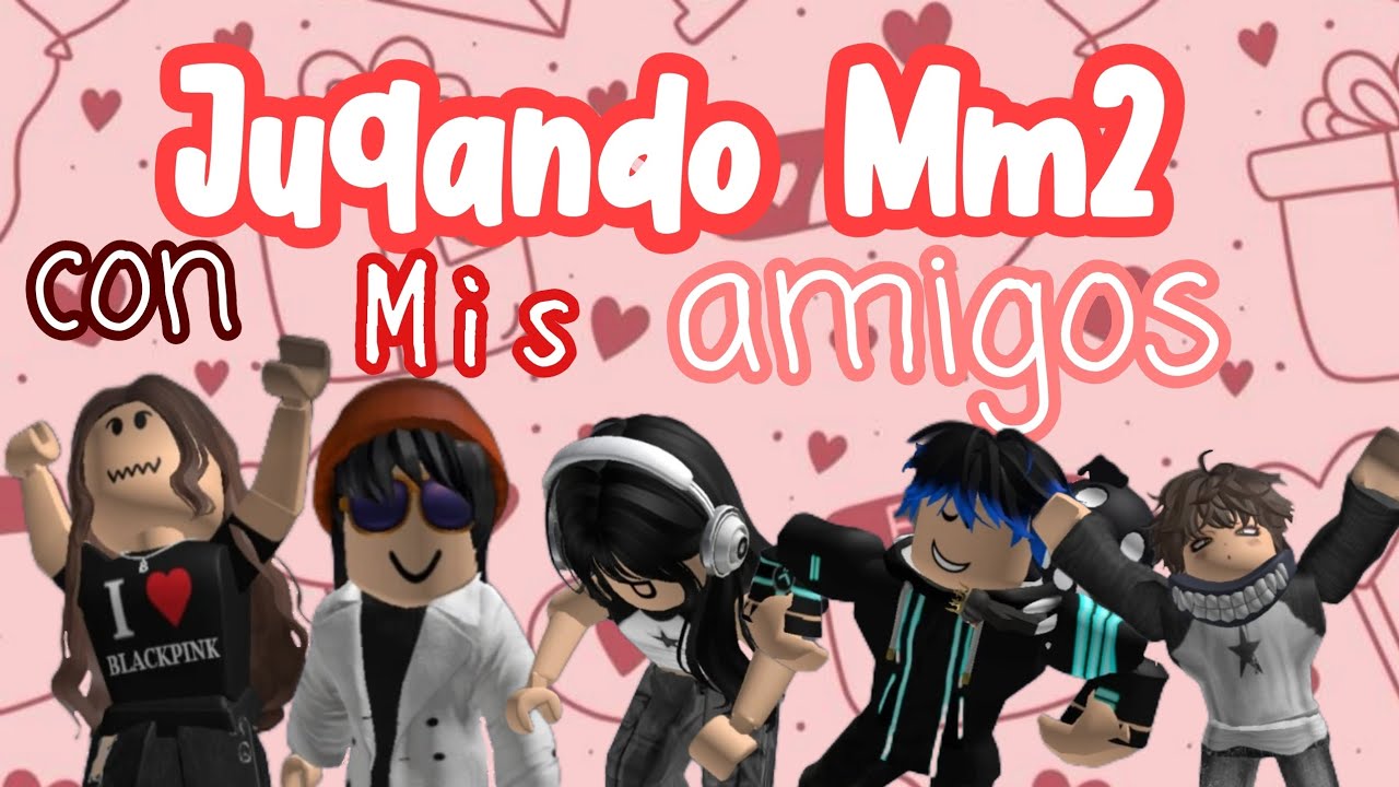 Jugando mm2 con mis amigos (especial de San Valentin) - YouTube