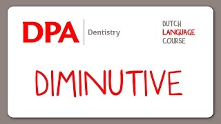 Diminutive - Dutch Language Course - DPA Dentistry