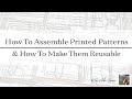How to Assemble Printed Patterns, and how to make Printed Patterns Reusable.