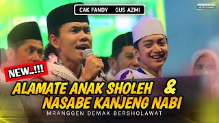 NEW !!! Alamate Anak Sholeh - Nasabe Kanjeng Nabi Gus Azmi X Cak Fandy Irawan X Demak Bersholawat