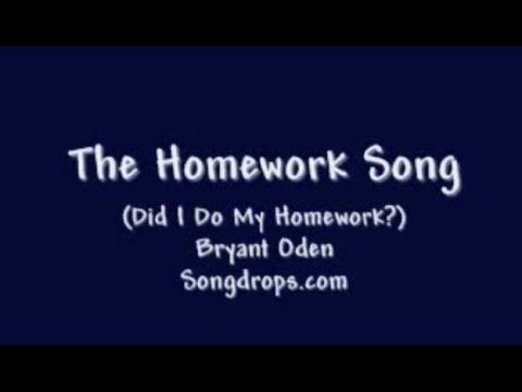 The Homework Song (Did I Do My Homework)  By Bryant Oden