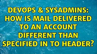 DevOps & SysAdmins: How is mail delivered to an account different than specified in To header? Wealth