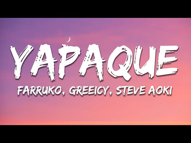 Farruko, Greeicy, Steve Aoki - YAPAQUE (Letra/Lyrics)