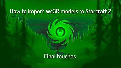 Starcraft 2 Modding - Convert and import Wc3R models to Sc2 #3