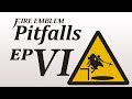 Fire Emblem Pitfalls - Part 6