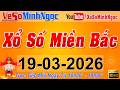 XSMB Minh Ngọc Trực Tiếp Xổ Số Miền Bắc KQXS Miền Bắc Ngày 19 03 2026 KQXS Thủ Đô XS MinhNgoc