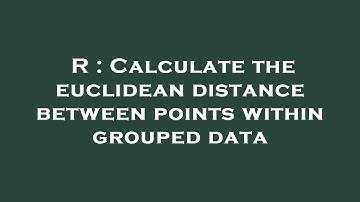 R : Calculate the euclidean distance between points within grouped data