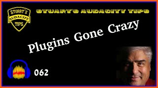 Stuart's Audacity Tips 062 - Plugins Gone Crazy