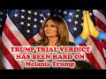 PRAYERS TO MELANIA TRUMP Trial Verdict has been Hard on the Former 1st Lady