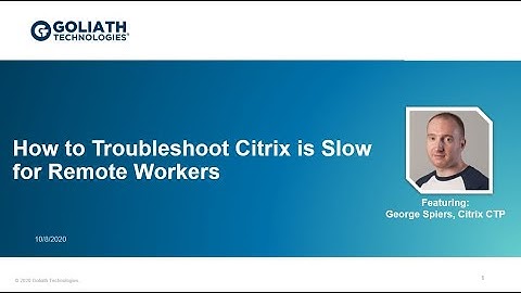 How to Troubleshoot Citrix is Slow for Remote Workers