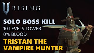 V Rising - Tristan the Vampire Hunter | Solo Boss Kill (10 Levels Lower, Frailed)
