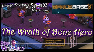 The Wrath of Bone Hero - SpaceBase DF9 Live Stream 1