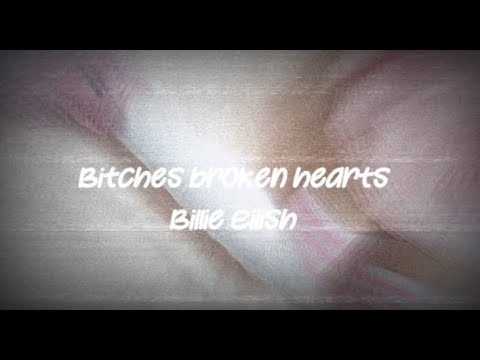 B i t c h e s b r o k e n h e a r t s - BILLIE EILISH LYRICS