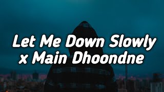 Let Me Down Slowly x Main Dhoondne Ko Zamaane Mein [Lofi Remix+Lyrics] - Arijit Singh|Alec Benjamin chords