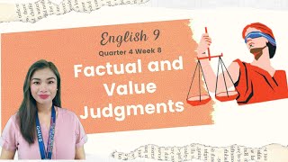 English 9 Quarter 4 Week 8: Factual and Value Judgments