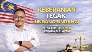 KEBERANIAN TEGAK UNDANG-UNDANG : MESEJ BESAR PMX KEPADA MALAYSIA