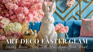 Art Deco Easter Glam: Luxury Decor Ideas That Will Blow Your Mind!