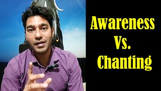 Awareness Vs Chanting Which Path Leads To Enlightenment Faster And Easier?
