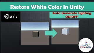 Unity 3d lighting fix | Enable white color| Auto Generate Lighting ON/OFF | Unity 3d| The PrimeGuide