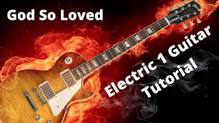 God So Loved || Tutorial || Electric Guitar 1