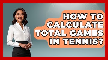 How To Calculate Total Games In Tennis? - The Racket Xpert