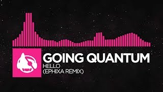 [Drumstep] - Going Quantum - Hello (Ephixa Remix) [Hello EP]