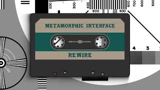 METAMORPHIC INTERFACE - REWIRE