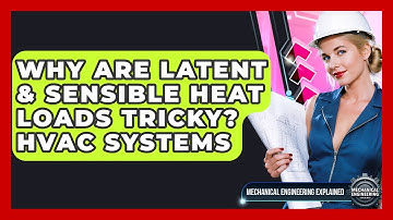 Why Are Latent & Sensible Heat Loads Tricky? HVAC Systems - Mechanical Engineering Explained