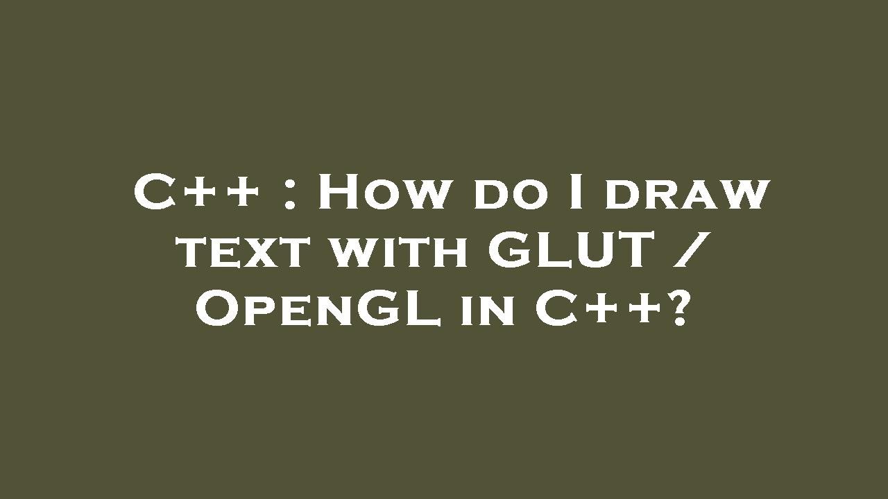 C++ : How do I draw text with GLUT / OpenGL in C++? - YouTube
