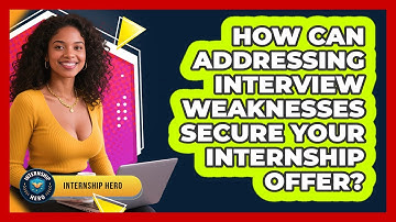 How Can Addressing Interview Weaknesses Secure Your Internship Offer? - Internship Hero