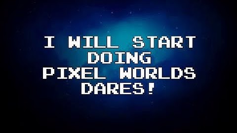 Pixel Worlds | i Will Start Doing Dares