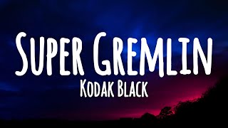 Kodak Black - Super Gremlin (Lyrics)