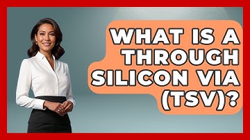 What Is A Through Silicon Via (TSV)? - How It Comes Together