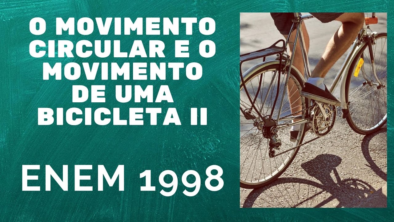 Enem 1998 Quando Se Da Uma Pedalada Na Bicicleta Abaixo