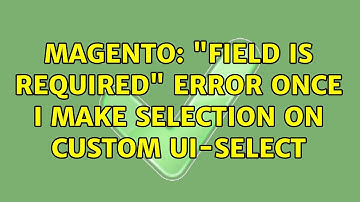 Magento: "Field is required" error once I make selection on custom ui-select