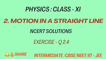 Physics | Class 11 | Motion in a straight line - NCERT Solutions Ex : 2.4 | Intermediate first year