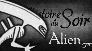 ALIEN — HISTOIRE du SOIR