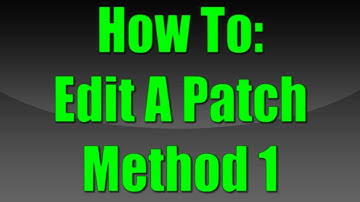 How To Edit A Patch (1) - Method 1